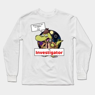 What Do You Call An Alligator In A Vest? Long Sleeve T-Shirt